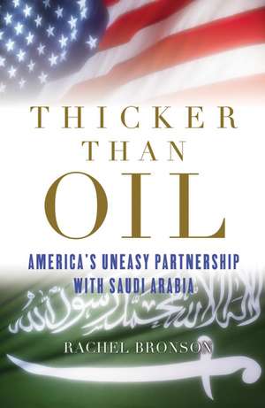 Thicker Than Oil: America's Uneasy Partnership with Saudi Arabia de Rachel Bronson