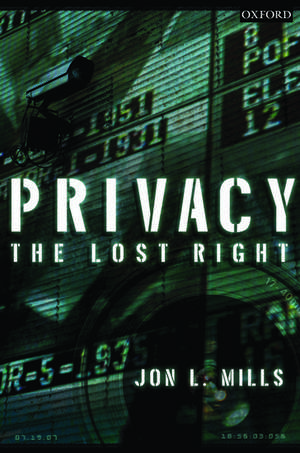 Privacy: The Lost Right de Jon L Mills