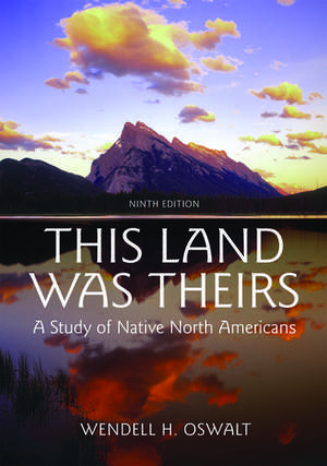 This Land Was Theirs: A Study of Native North Americans de Wendell H Oswalt