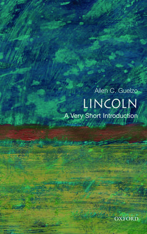 Lincoln: A Very Short Introduction de Allen C. Guelzo