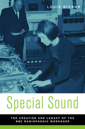 Special Sound: The Creation and Legacy of the BBC Radiophonic Workshop de Louis Niebur