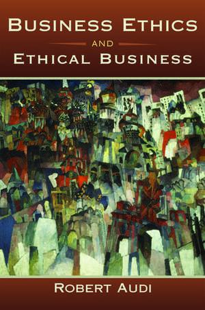 Business Ethics and Ethical Business de Robert Audi