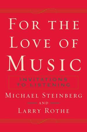 For The Love of Music: Invitations to Listening de Michael Steinberg