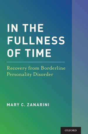 In the Fullness of Time: Recovery from Borderline Personality Disorder de Mary C. Zanarini