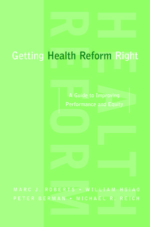 Getting Health Reform Right: A Guide to Improving Performance and Equity de Marc Roberts