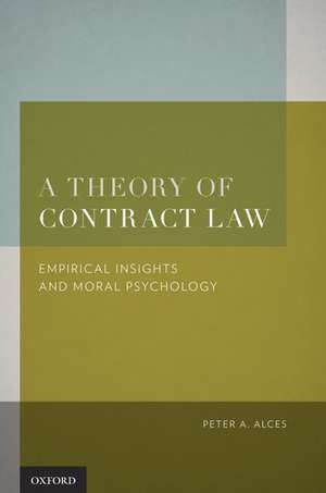 A Theory of Contract Law: Empirical Insights and Moral Psychology de Peter A. Alces