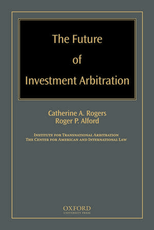 The Future of Investment Arbitration de Catherine A Rogers