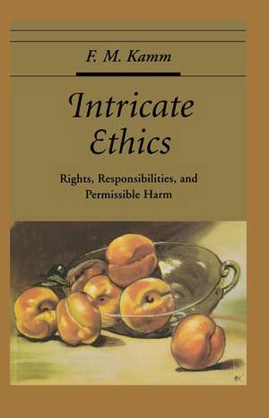 Intricate Ethics: Rights, Responsibilities, and Permissible Harm de F. M. Kamm