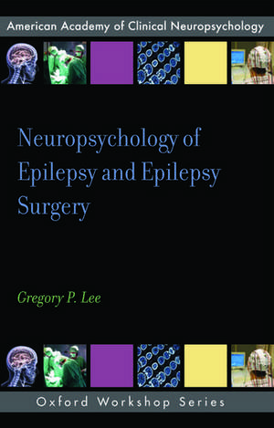 Neuropsychology of Epilepsy and Epilepsy Surgery de Gregory P. Lee