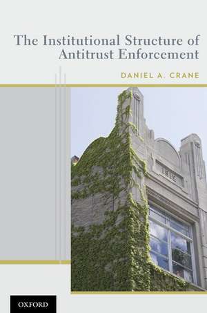 The Institutional Structure of Antitrust Enforcement de Daniel A. Crane