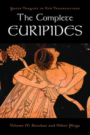 The Complete Euripides: Volume IV: Bacchae and Other Plays de Euripides