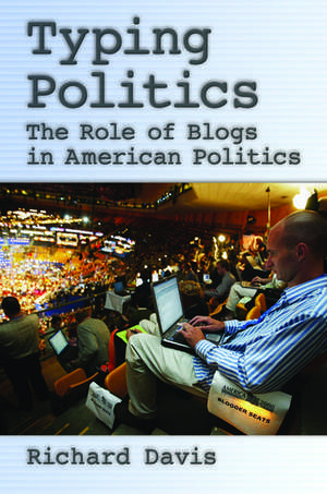 Typing Politics: The Role of Blogs in American Politics de Richard Davis