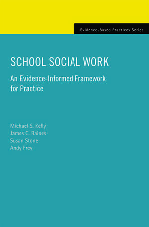 School Social Work: An Evidence-Informed Framework for Practice de Michael S. Kelly