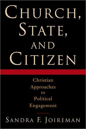 Church, State and Citizen: Christian Approaches to Political Engagement de Sandra F Joireman