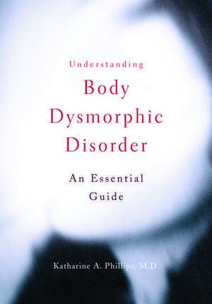 Understanding Body Dysmorphic Disorder de Katharine A. Phillips