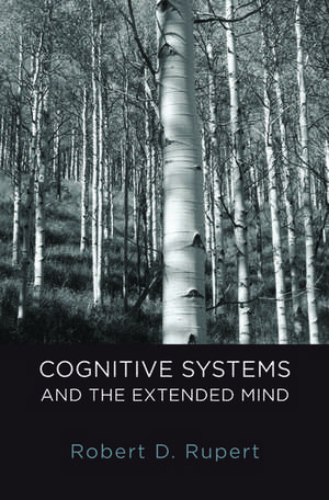 Cognitive Systems and the Extended Mind de Robert D. Rupert