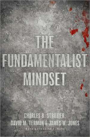 The Fundamentalist Mindset: Psychological Perspectives on Religion, Violence, and History de Charles B. Strozier