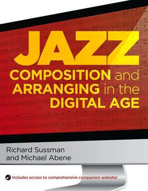 Jazz Composition and Arranging in the Digital Age de Richard Sussman