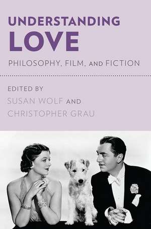 Understanding Love: Philosophy, Film, and Fiction de Susan Wolf