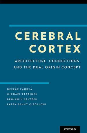 Cerebral Cortex: Architecture, Connections, and the Dual Origin Concept de Deepak Pandya