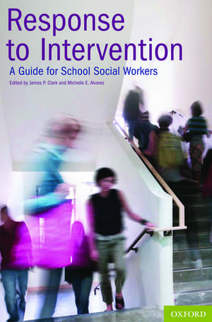 Response to Intervention: A Guide for School Social Workers de James P. Clark