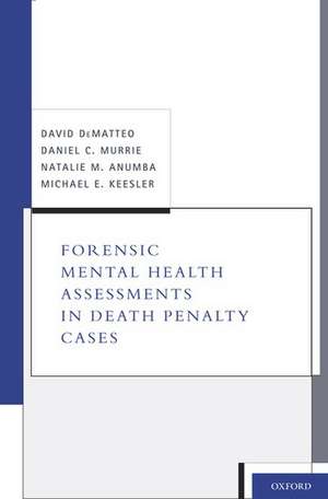 Forensic Mental Health Assessments in Death Penalty Cases de David DeMatteo