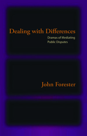 Dealing with Differences: Dramas of Mediating Public Disputes de John Forester