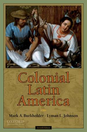 Colonial Latin America, Seventh Edition de Mark Burkholder