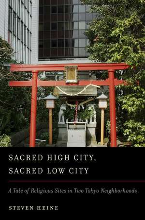 Sacred High City, Sacred Low City: A Tale of Religious Sites in Two Tokyo Neighborhoods de Steven Heine