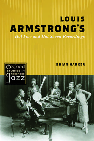 Louis Armstrong's Hot Five and Hot Seven Recordings de Brian Harker