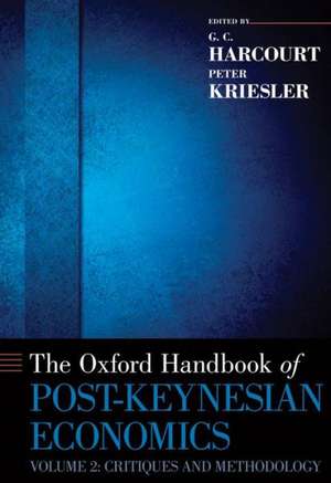 The Oxford Handbook of Post-Keynesian Economics, Volume 2: Critiques and Methodology de G. C. Harcourt