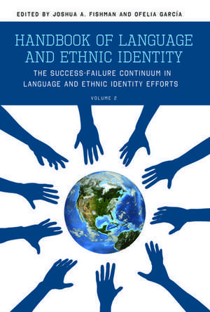 Handbook of Language and Ethnic Identity, Volume 2: The Success-Failure Continuum in Language and Ethnic Identity Efforts de Joshua Fishman