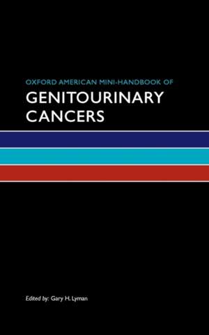 Oxford American Mini-handbook of Genitourinary Cancers de Gary H. Lyman