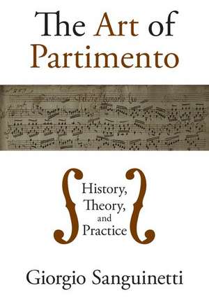 The Art of Partimento: History, Theory, and Practice de Giorgio Sanguinetti