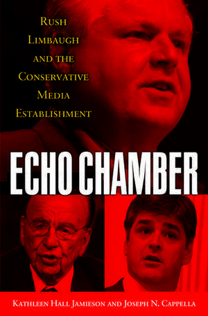 Echo Chamber: Rush Limbaugh and the Conservative Media Establishment de Kathleen Hall Jamieson