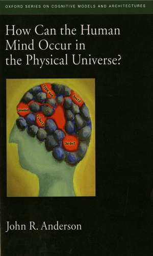 How Can the Human Mind Occur in the Physical Universe? de John R. Anderson