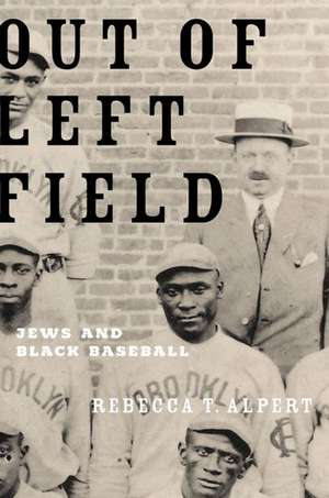 Out of Left Field: Jews and Black Baseball de Rebecca T. Alpert