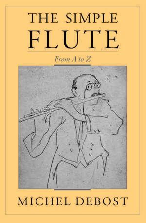 The Simple Flute: From A-Z de Michel Debost