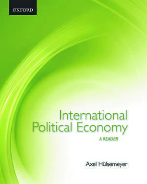 International Political Economy: International Political Economy: A Reader de Axel Hulsemeyer