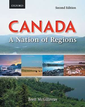 Canada: A Nation of Regions: Canada: A Nation of Regions de Brett McGillivray