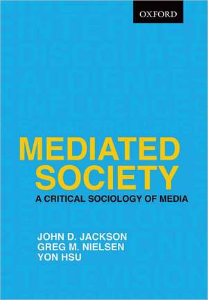 Mediated Society: A Critical Sociology of Media de John D. Jackson