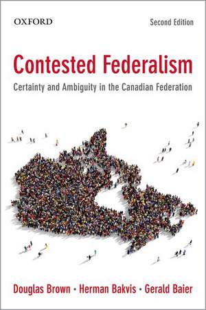 Contested Federalism: Certainty and Ambiguity in the Canadian Federation de Douglas Brown