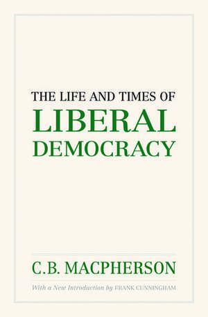 The Life and Times of Liberal Democracy de Macpherson