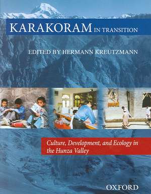 Karakoram in Transition: Culture, Development and Ecology in the Hunza Valley de Hermann Kreutzmann