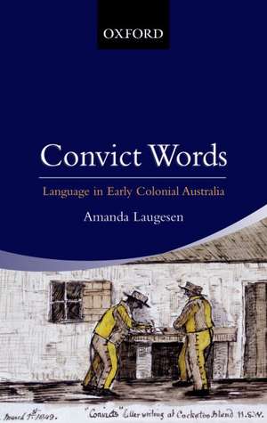 Convict Words Language In Early Colonial Australia de Amanda Laugesen