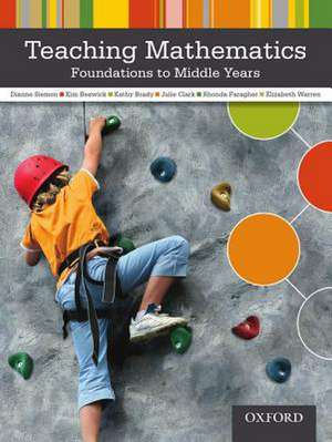 Teaching Mathematics Foundations to Middle Years: Rethinking Professional Experiences de Dianne Siemon