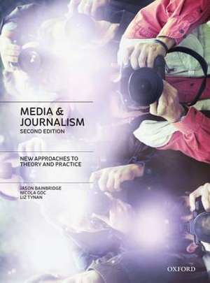 Media & Journalism: New Approaches to Theory and Practice de Jason Bainbridge