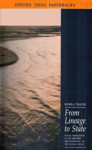 From Lineage to State: Social Formations of the Mid-First Millenium BC in the Ganga Valley de Romila Thapar