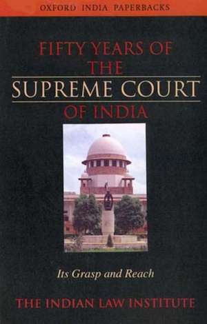 Fifty Years of the Supreme Court of India: Its Grasp and Reach de S. K. Verma