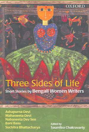 Three Sides of Life: Short Stories by Bengali Women Writers de Saumitra Chakravarty